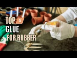 Best Glue for Rubber - Top 5 Lists