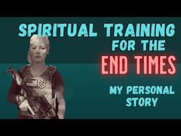 Spiritual Training For The END TIMES - encouragement & advice