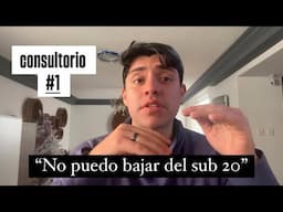 Consejos para bajar del sub 20 (Consultorio #1)