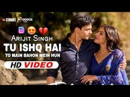 Tu Ishq Hai To Main Bahon Mein Hun (Official Video) Tu Ishq Hai Song Arijit Singh | New Song 2025