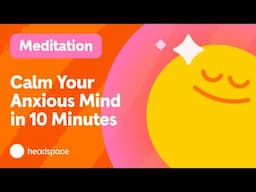 10 Minutes of Focused Attention: A Quick Exercise to Calm an Anxious Mind