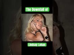 The Downfall of Lindsay Lohan