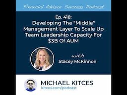 Ep 418: Developing The “Middle” Management Layer To Scale Up Team Leadership Capacity For $3B Of ...