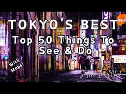 Tokyo’s Best - Top 50 Things To See & Do (with Maps!)