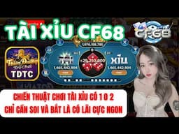 CF68 | Tài xỉu CF68 | Chiến thuật chơi tài xỉu có 102 - Soi là bú bắt là ăn 100% Bú