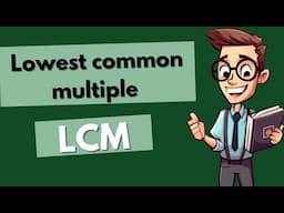 Lowest common multiple (LCM)