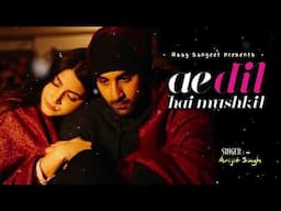 Ae Dil Hai Mushkil | Arijit Singh | Pritam Chakraborty | Superhit Bollywood Hindi Song