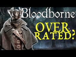 Bloodborne Was Over Rated... I'm Sorry