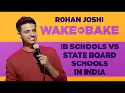 IB Schools vs State Board Schools in India | Rohan Joshi | Wake N Bake