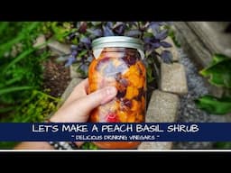 Let's Make a Peach Basil Shrub ~ Learn About Drinking Vinegars