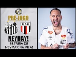 PRÉ-JOGO: SANTOS X BOTAFOGO-SP (A ESTREIA DO NEYMAR!)