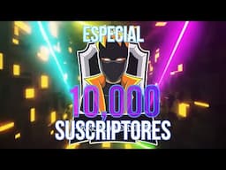 ESPECIAL 10,000 SUSCRIPTORES 🥳🥳🤩🤩🤩