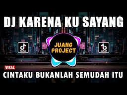 DJ KARENA KU SAYANG - CINTAKU BUKANLAH SEMUDAH ITU REMIX FULL BASS VIRAL 2023