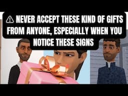 DO NOT ACCEPT THESE KIND OF GIFTS FROM ANYONE, ESPECIALLY WHEN YOU NOTICE THESE SIGNS