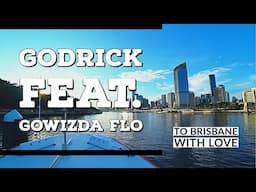 Godrick feat. Gowizda Flo "To Brisbane with Love"