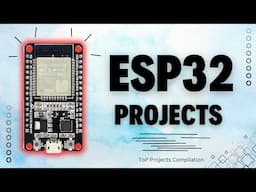 8 Outstanding ESP32 Projects! 2024 Edition