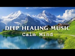 Deep Healing Music 🌱 Relieve Insomnia, Calm Mind & Release Anxiety for Better Sleep | Sleep Music