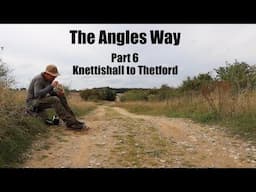 The Angles Way Long Distance Trail.  Part 6 - Knettishall to Thetford.  The final stretch.