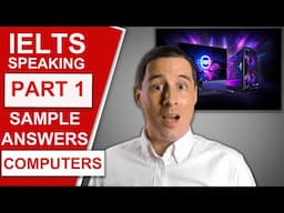 IELTS Speaking Part 1 - Sample Questions and Answers (Computers)