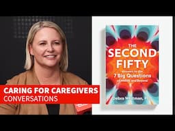 Caring For Caregivers Ep. 16 - Answering 7 Big Questions of Midlife & Beyond w. Author Debra Whitman