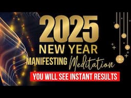 New Year 2025 Manifestation Booster | YOU WILL SEE RESULTS FAST | New Year Meditation #newyear