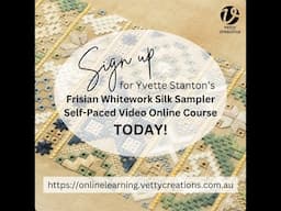 Yvette Stanton’s Frisian Whitework Silk Sampler Self-Paced Video Online Course