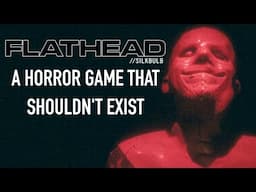 FLATHEAD: A Horror Game That Shouldn't Exist