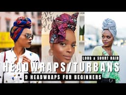 Headwraps For Long and Short Hair | 9 Ways to Tie a Turban [15-min Glow Up]