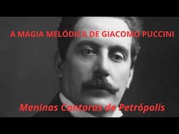 " A MAGIA DE PUCCINI" -Meninas Cantoras de Petrópolis