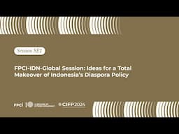 CIFP 2024 – Side Event 1: FPCI–IDN-Global: Ideas for Total Makeover of Indonesia’s Diaspora Policy