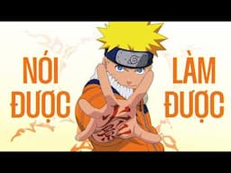 NARUTO: SỨC MẠNH LỚN NHẤT là LỜI NÓI chứ không phải TUYỆT CHIÊU?