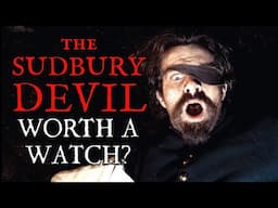 Is The Sudbury Devil Any Good? | Historical Movie Review