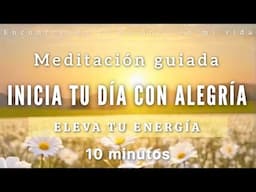 Meditación de la mañana INICIA tu día con ALEGRÍA ☀️🍃 - 10 minutos MINDFULNESS