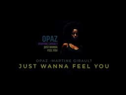 Opaz Ft. Martine Girault - Opaz 'Just Wanna Feel You' featuring Martine Girault - Rare Groove