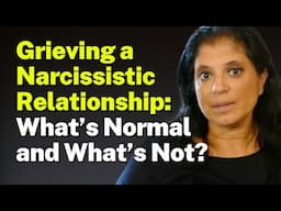 Grieving a Narcissistic Relationship: What’s Normal and What’s Not?