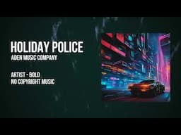 BOLD - Holiday Police (No Copyright)