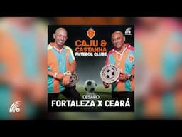 Caju & Castanha - Desafio Fortaleza X Ceará (Single Oficial)