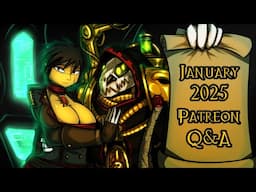 January 2025 Patreon Q&A