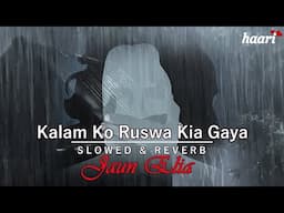 Kalam Ko ruswa kia gaya | Jaun Elia | Slowed & Reverb