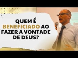 Fazendo a vontade de Deus, quem se beneficia?