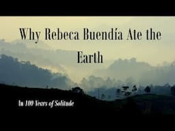 Why Rebeca Buendía Ate the Earth: An Analysis of Geophagia in "Cien Años de Soledad."