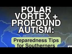 Polar Vortex & Profound Autism: Preparedness Tips for Rural Southerners