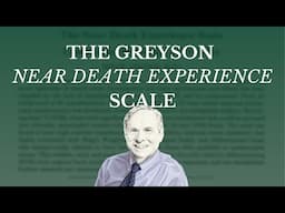 Greyson NDE Scale & the Future of Recalled Experience of Death Research