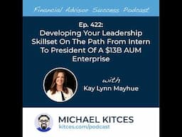 Ep 422: Developing Your Leadership Skillset On The Path From Intern To President Of A $13B AUM En...