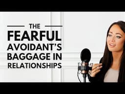 THIS Is The Fearful Avoidant's Baggage in Relationships & Biggest Barriers to Love 🧳💔🔒