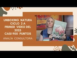 UNBOXING NATURA CICLO 2 A  PRIMER VIDEO DEL AÑO 2025/CASI 900 PUNTOS/ANALIA CONSULTORA