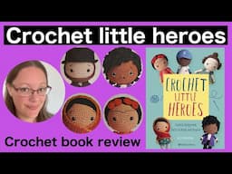 Crochet little heroes - crochet book review - orsi farkas volgyi