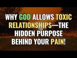 Why God Allows Toxic Relationships—The Hidden Purpose Behind Your Pain! | NPD | Narcissism