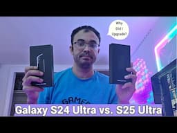 Samsung Galaxy S24 Ultra VS. Samsung Galaxy S25 Ultra 2025 Overview | Why Did I Upgrade From This?