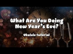 🥂 What Are You Doing New Year's Eve? - Ukulele tutorial - Intermediate Level 🥂